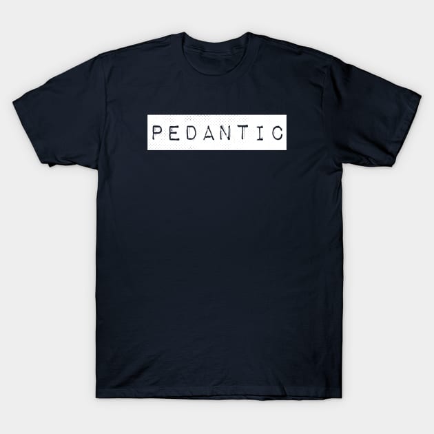 Pedantic Label English Grammar Nerd T-Shirt by FlashMac